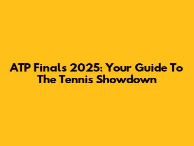 ATP Finals 2025: Your Guide To The Tennis Showdown