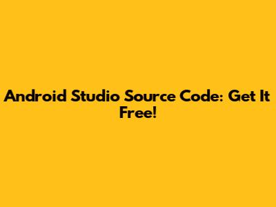 Android Studio Source Code: Get It Free!
