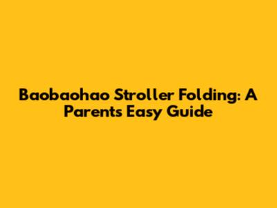Baobaohao Stroller Folding: A Parent's Easy Guide