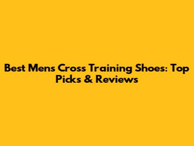 Best Men's Cross Training Shoes: Top Picks & Reviews