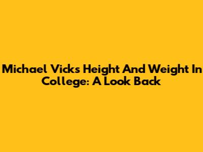 Michael Vick's Height And Weight In College: A Look Back
