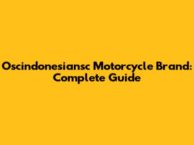 Oscindonesiansc Motorcycle Brand: Complete Guide