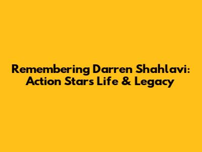Remembering Darren Shahlavi: Action Star's Life & Legacy