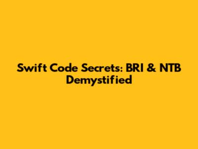 Swift Code Secrets: BRI & NTB Demystified