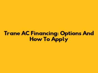 Trane AC Financing: Options And How To Apply